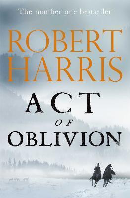 Act of Oblivion : The Thrilling new novel from the no. 1 bestseller Robert Harris                                                                     <br><span class="capt-avtor"> By:Harris, Robert                                    </span><br><span class="capt-pari"> Eur:26 Мкд:1599</span>